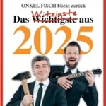 ONKel fISCH blickt zurück! Der satirische Jahresrückblick